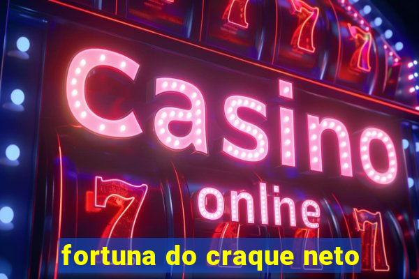 fortuna do craque neto